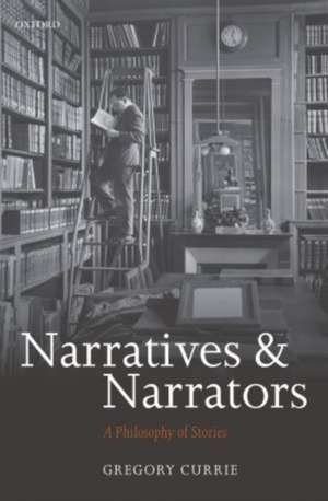 Narratives and Narrators: A Philosophy of Stories de Gregory Currie