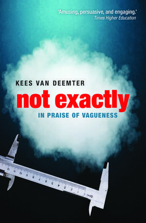 Not Exactly: In Praise of Vagueness de Kees van Deemter