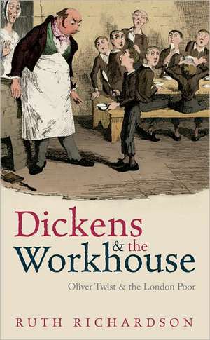 Dickens and the Workhouse: Oliver Twist and the London Poor de Ruth Richardson
