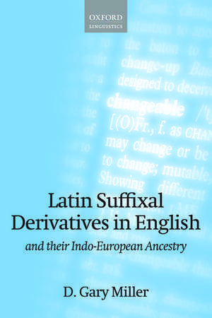 Latin Suffixal Derivatives in English: and Their Indo-European Ancestry de D. Gary Miller