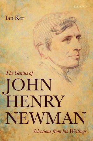 The Genius of John Henry Newman: Selections from his Writings de Ian Ker