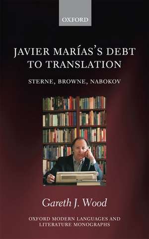 Javier Marías's Debt to Translation: Sterne, Browne, Nabokov de Gareth J. Wood