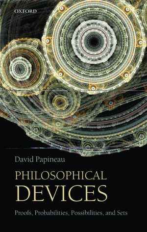 Philosophical Devices: Proofs, Probabilities, Possibilities, and Sets de David Papineau