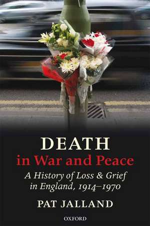 Death in War and Peace: A History of Loss and Grief in England, 1914-1970 de Pat Jalland