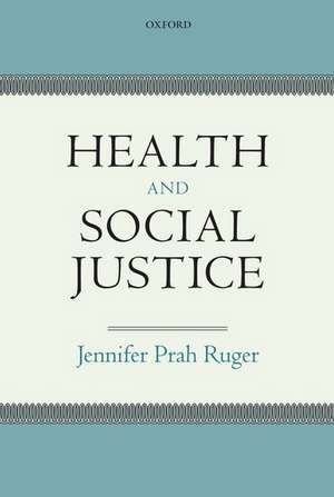 Health and Social Justice de Jennifer Prah Ruger