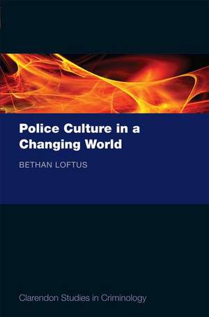 Police Culture in a Changing World de Bethan Loftus