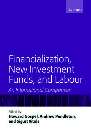 Financialization, New Investment Funds, and Labour: An International Comparison de Howard Gospel