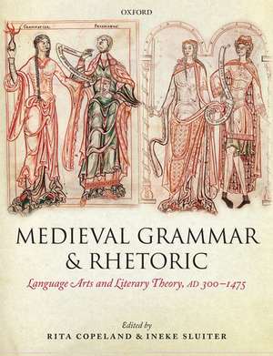 Medieval Grammar and Rhetoric: Language Arts and Literary Theory, AD 300 -1475 de Rita Copeland