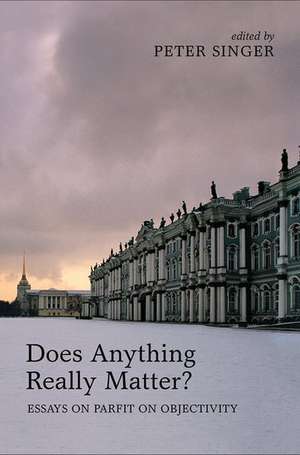 Does Anything Really Matter?: Essays on Parfit on Objectivity de Peter Singer