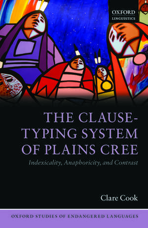 The Clause-Typing System of Plains Cree: Indexicality, Anaphoricity, and Contrast de Clare Cook