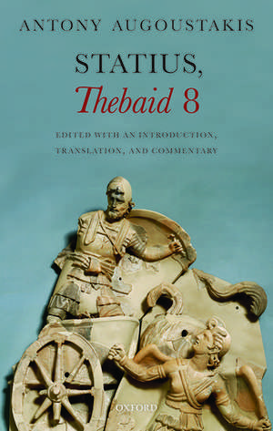 Statius, Thebaid 8: Edited with an Introduction, Translation, and Commentary de Antony Augoustakis