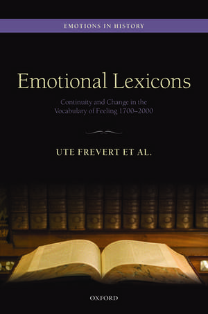 Emotional Lexicons: Continuity and Change in the Vocabulary of Feeling 1700-2000 de Ute Frevert