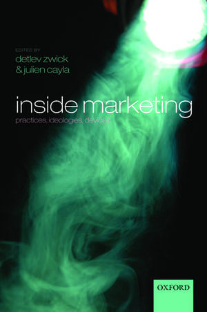 Inside Marketing: Practices, Ideologies, Devices de Detlev Zwick