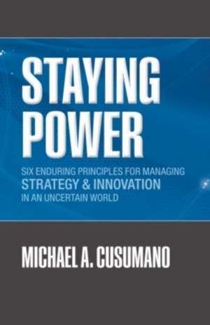 Staying Power: Six Enduring Principles for Managing Strategy and Innovation in an Uncertain World (Lessons from Microsoft, Apple, Intel, Google, Toyota and More) de Michael A. Cusumano