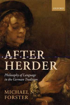 After Herder: Philosophy of Language in the German Tradition de Michael N. Forster