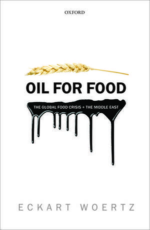 Oil for Food: The Global Food Crisis and the Middle East de Eckart Woertz