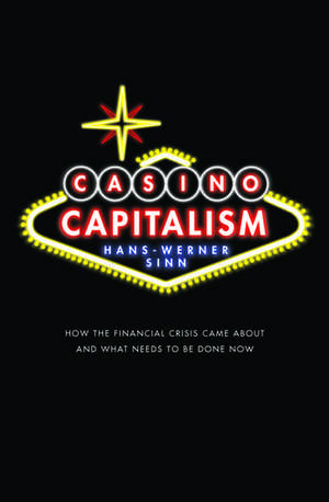 Casino Capitalism: How the Financial Crisis Came About and What Needs to be Done Now de Hans-Werner Sinn