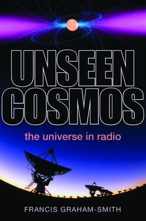 Unseen Cosmos: The Universe in Radio de Francis Graham-Smith