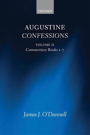 Augustine Confessions: Augustine Confessions: Volume 2: Commentary, Books 1-7 de James J. O'Donnell