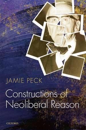 Constructions of Neoliberal Reason de Jamie Peck