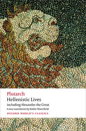 Hellenistic Lives: including Alexander the Great de Plutarch