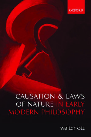 Causation and Laws of Nature in Early Modern Philosophy de Walter Ott