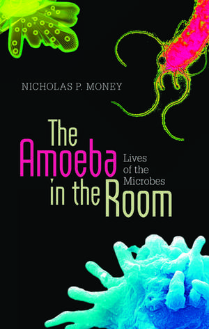 The Amoeba in the Room: Lives of the Microbes de Nicholas P. Money