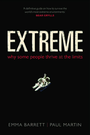 Extreme: Why some people thrive at the limits de Emma Barrett