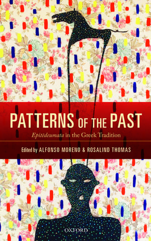 Patterns of the Past: Epitēdeumata in the Greek Tradition de Alfonso Moreno