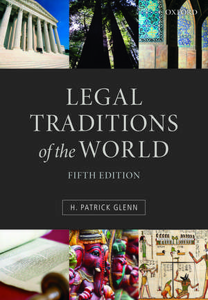 Legal Traditions of the World: Sustainable diversity in law de H. Patrick Glenn