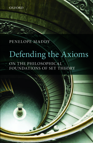 Defending the Axioms: On the Philosophical Foundations of Set Theory de Penelope Maddy