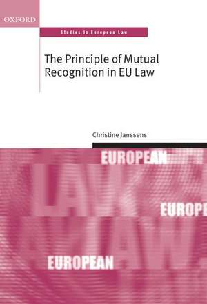 The Principle of Mutual Recognition in EU Law de Christine Janssens