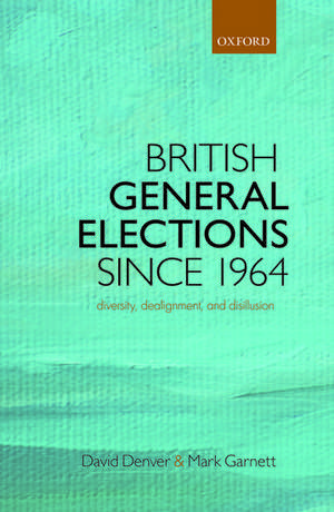 British General Elections Since 1964: Diversity, Dealignment, and Disillusion de David Denver