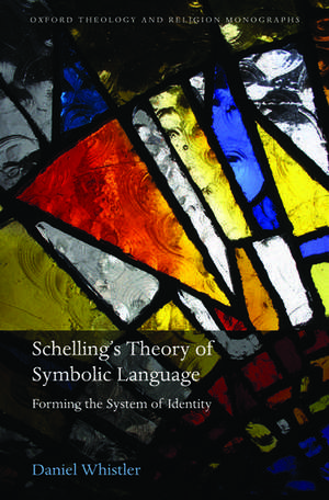 Schelling's Theory of Symbolic Language: Forming the System of Identity de Daniel Whistler