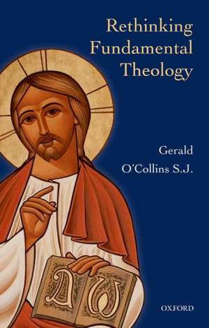 Rethinking Fundamental Theology de Gerald O'Collins