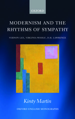 Modernism and the Rhythms of Sympathy: Vernon Lee, Virginia Woolf, D.H. Lawrence de Kirsty Martin