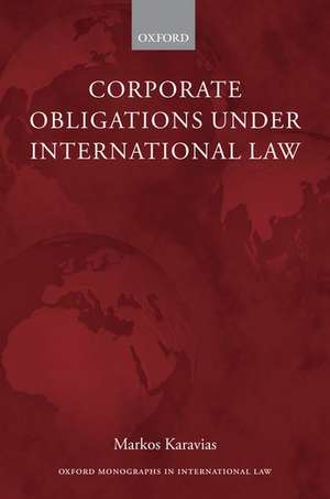 Corporate Obligations under International Law de Markos Karavias