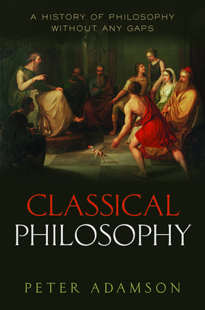 Classical Philosophy: A history of philosophy without any gaps, Volume 1 de Peter Adamson