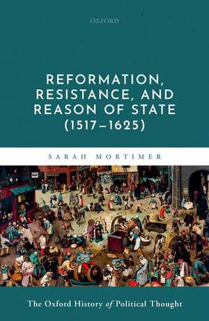 Reformation, Resistance, and Reason of State (1517-1625) de Sarah Mortimer