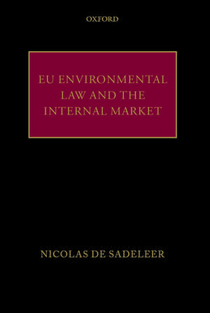 EU Environmental Law and the Internal Market de Nicolas de Sadeleer