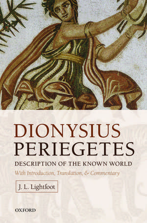 Dionysius Periegetes: Description of the Known World With Introduction, Text, Translation, and Commentary de J. L. Lightfoot