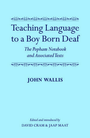 Teaching Language to a Boy Born Deaf: The Popham Notebook and Associated Texts de John Wallis