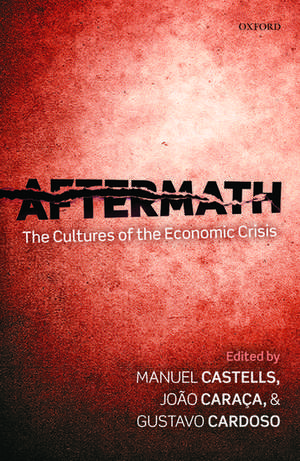 Aftermath: The Cultures of the Economic Crisis de Manuel Castells