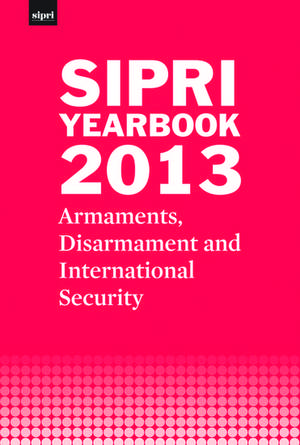 SIPRI Yearbook 2013: Armaments, Disarmament and International Security de Stockholm International Peace Research Institute