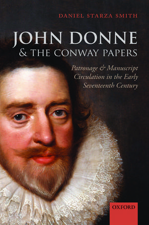 John Donne and the Conway Papers: Patronage and Manuscript Circulation in the Early Seventeenth Century de Daniel Starza Smith