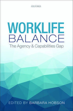 Worklife Balance: The Agency and Capabilities Gap de Barbara Hobson