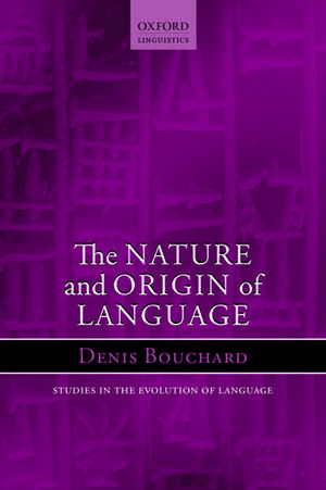 The Nature and Origin of Language de Denis Bouchard