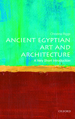 Ancient Egyptian Art and Architecture: A Very Short Introduction de Christina Riggs