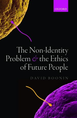 The Non-Identity Problem and the Ethics of Future People de David Boonin