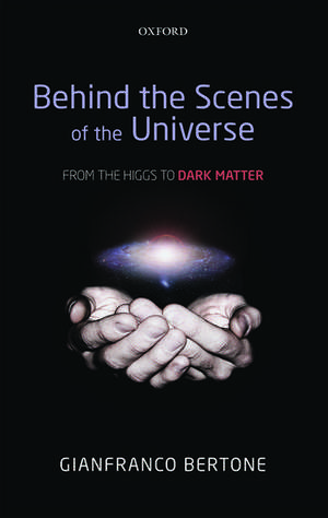 Behind the Scenes of the Universe: From the Higgs to Dark Matter de Gianfranco Bertone